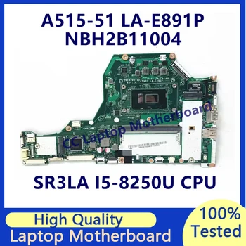 LA-E891P дънна платка за дънна платка за лаптоп Acer A515-51 с процесор SR3LA I5-8250U NBH2B11004 100% напълно тествана работа добре