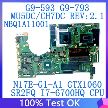 MU5DC/CH7DC REV:2.1 За Acer G9-593 G9-793 NBQ1A11001 лаптоп дънна платка W/SR2FQ I7-6700HQ CPU N17E-G1-A1 GTX1060 100% тестван OK